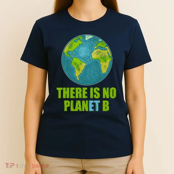 There is No Plan B Celebrate Earth Day T-Shirt