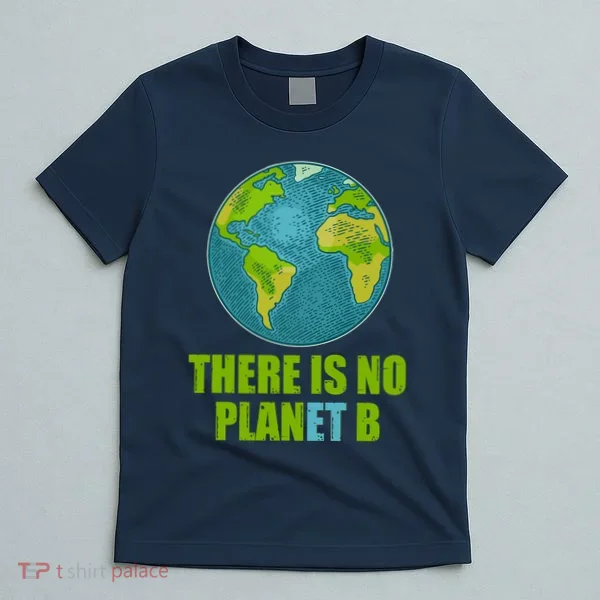 There is No Plan B Celebrate Earth Day T-Shirt