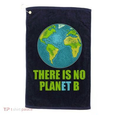 There is No Plan B Celebrate Earth Day Golf Towel