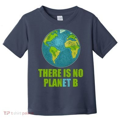 There is No Plan B Celebrate Earth Day Toddler T-Shirt