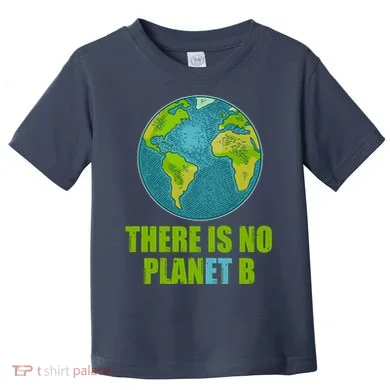 There is No Plan B Celebrate Earth Day Toddler T-Shirt