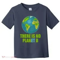 There is No Plan B Celebrate Earth Day Toddler T-Shirt thumb 0