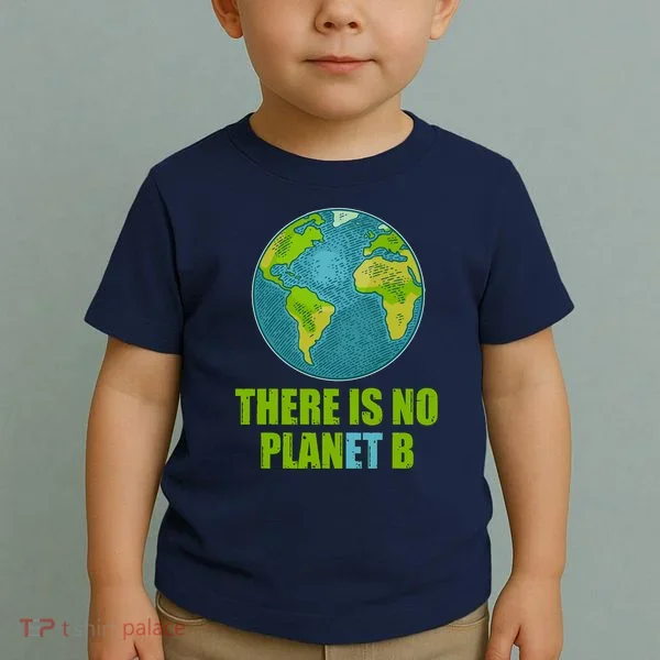 There is No Plan B Celebrate Earth Day Toddler T-Shirt