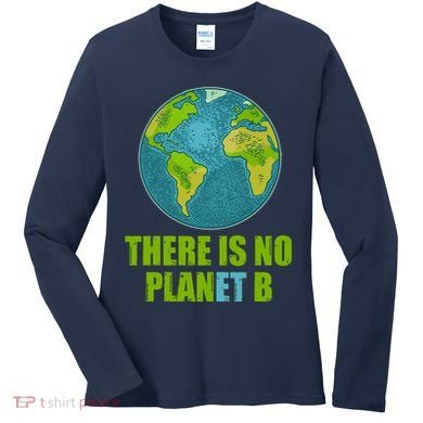 There is No Plan B Celebrate Earth Day Women's Long Sleeve Shirt