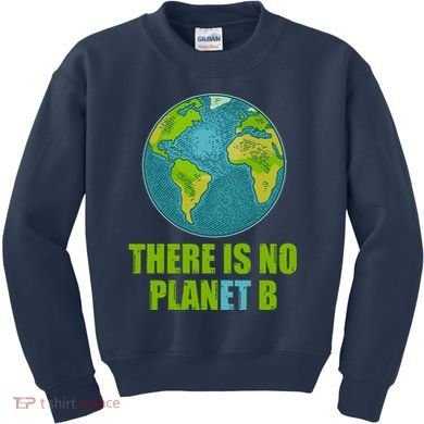 There is No Plan B Celebrate Earth Day Kids Sweatshirt