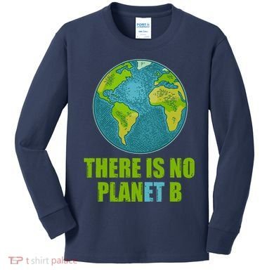 There is No Plan B Celebrate Earth Day Kids Long Sleeve Shirt
