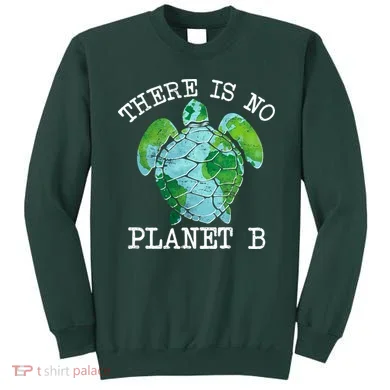 There is No Planet B Earth Sweatshirt