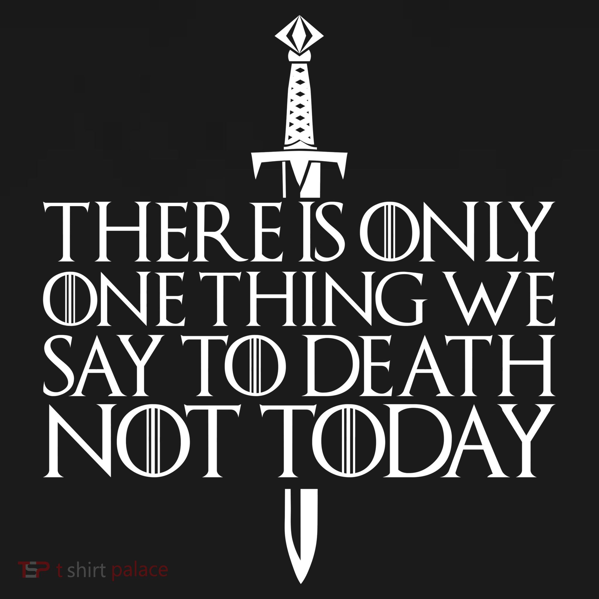 There Is Only One Thing We Say To Death Not Today Button