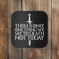 There Is Only One Thing We Say To Death Not Today Coaster thumb 0
