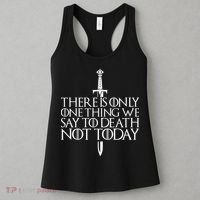There Is Only One Thing We Say To Death Not Today Women's Tank Top thumb 3
