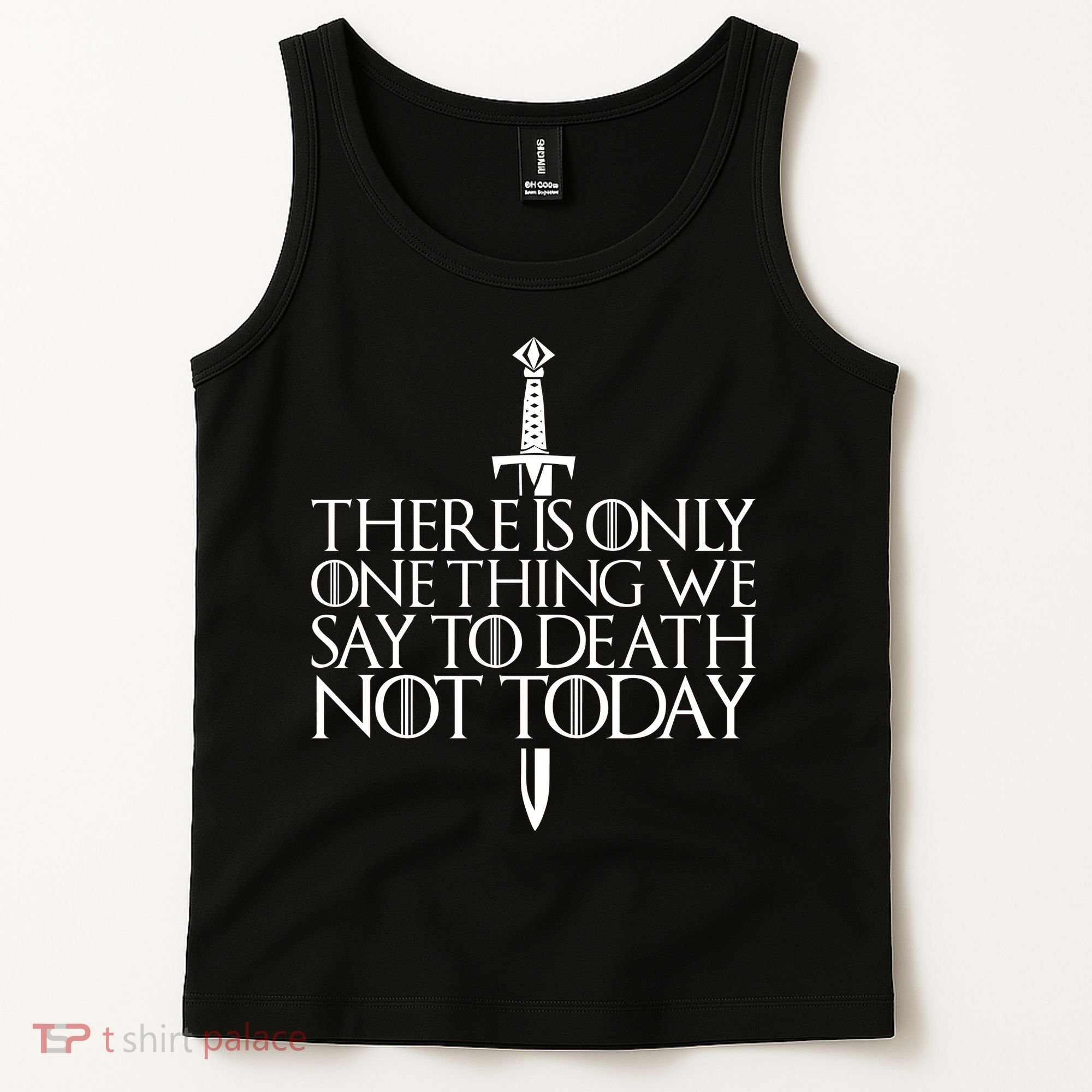 There Is Only One Thing We Say To Death Not Today Tank Top