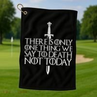 There Is Only One Thing We Say To Death Not Today Golf Towel thumb 1