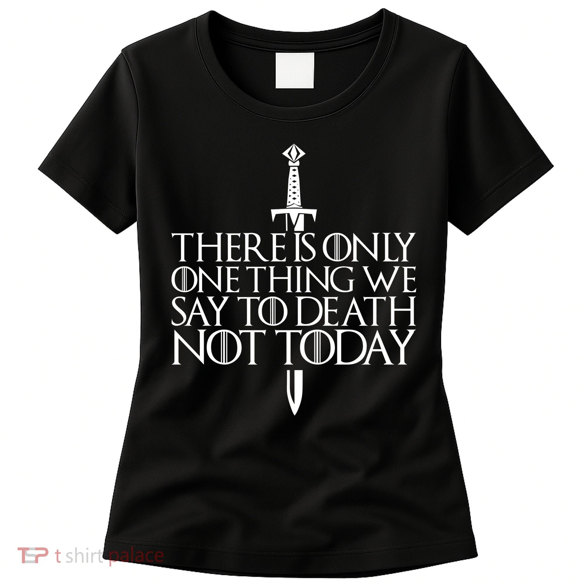 There Is Only One Thing We Say To Death Not Today Women's T-Shirt