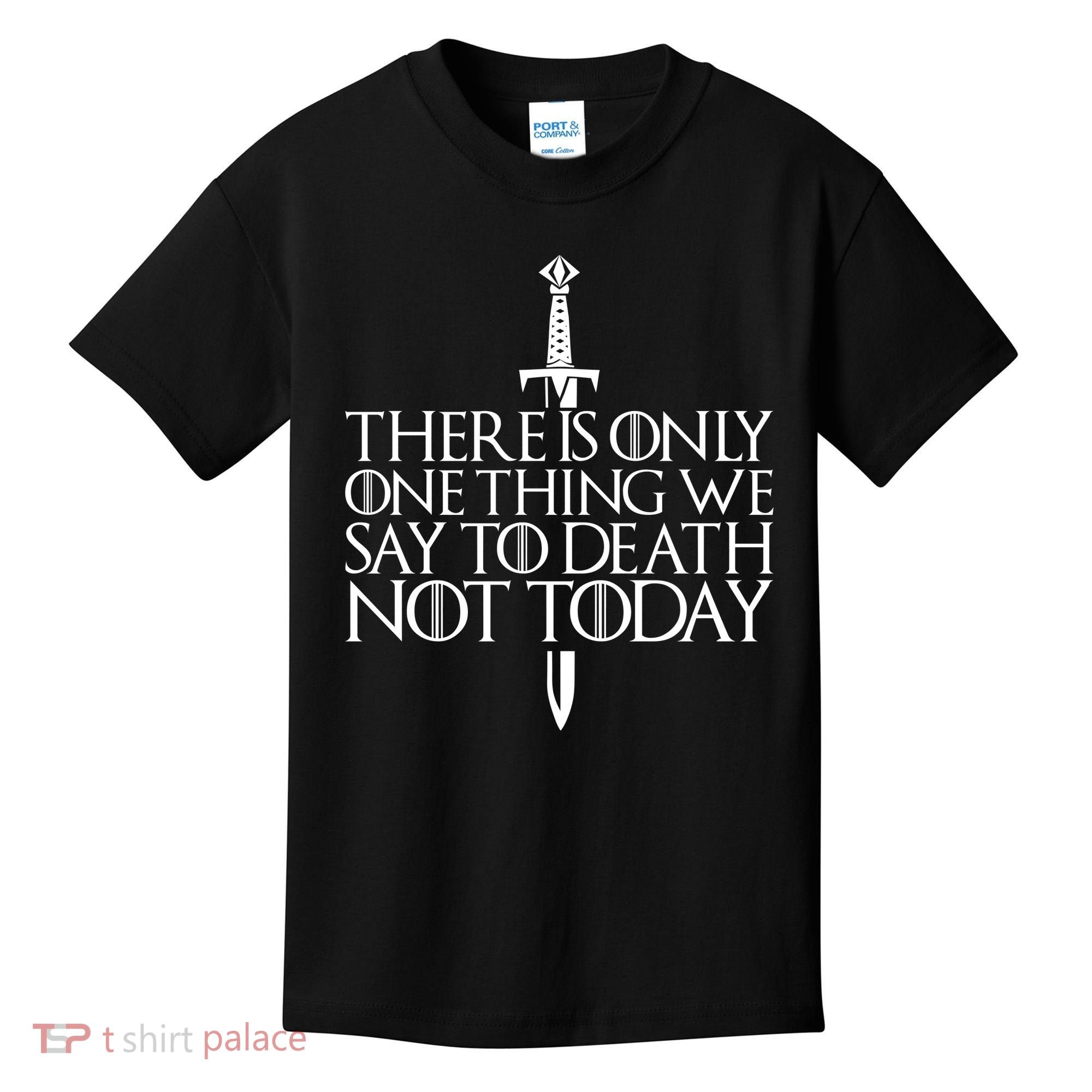 There Is Only One Thing We Say To Death Not Today Kids T-Shirt