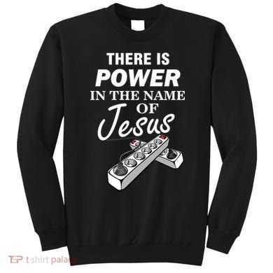 There Is Power In The Name of Jesus Sweatshirt