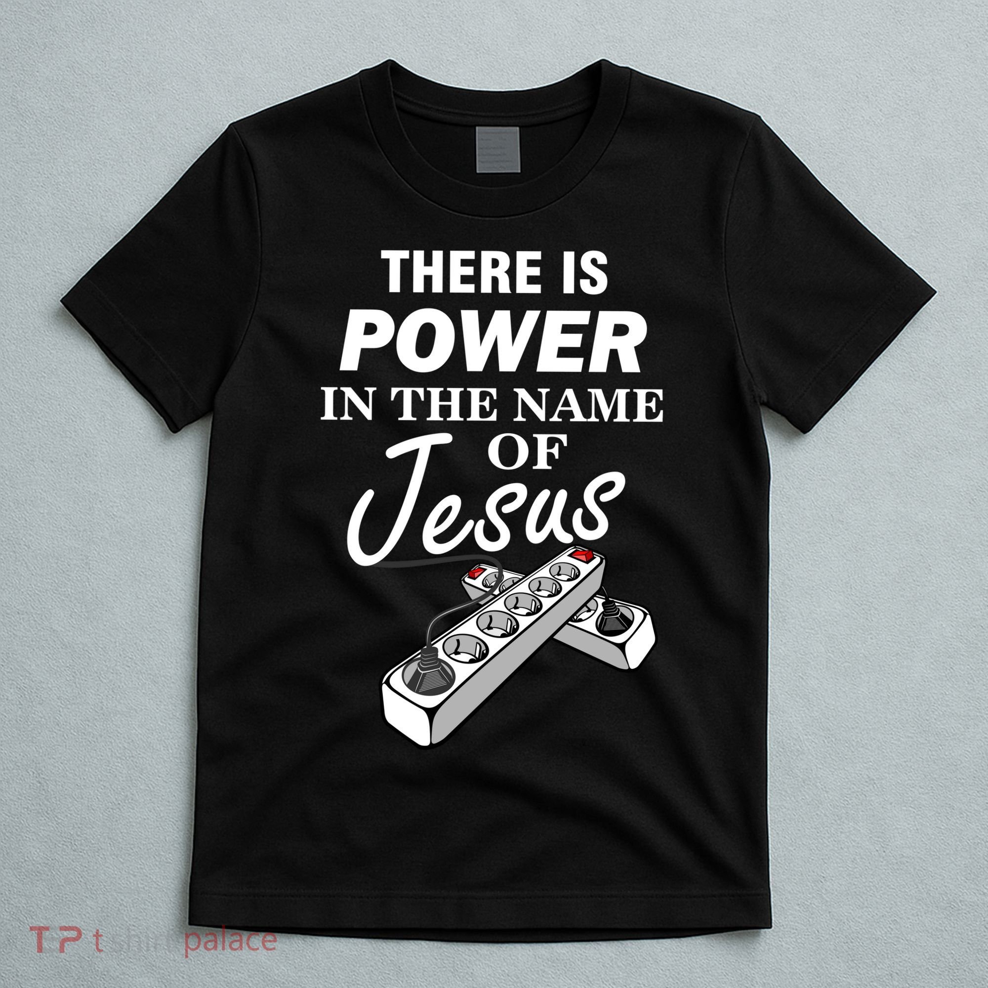 There Is Power In The Name of Jesus T-Shirt