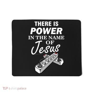 There Is Power In The Name of Jesus Mousepad