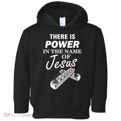 There Is Power In The Name of Jesus Toddler Hoodie
