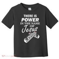There Is Power In The Name of Jesus Toddler T-Shirt thumb 0