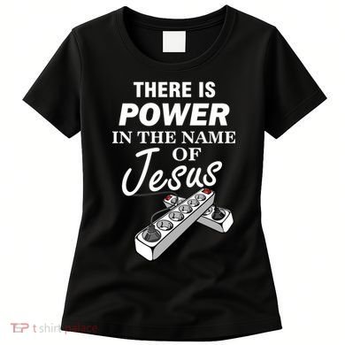 There Is Power In The Name of Jesus Women's T-Shirt