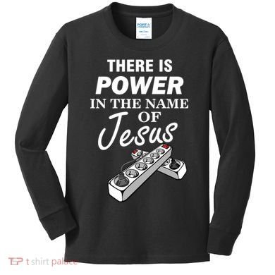 There Is Power In The Name of Jesus Kids Long Sleeve Shirt