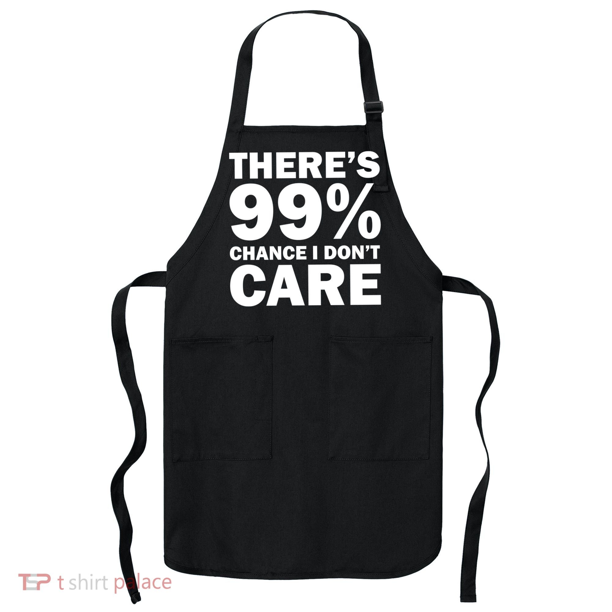 There's 99 Percent Chance I Don't Care Apron