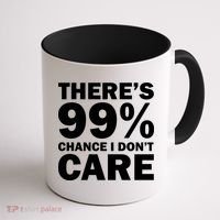 There's 99 Percent Chance I Don't Care Coffee Mug thumb 1