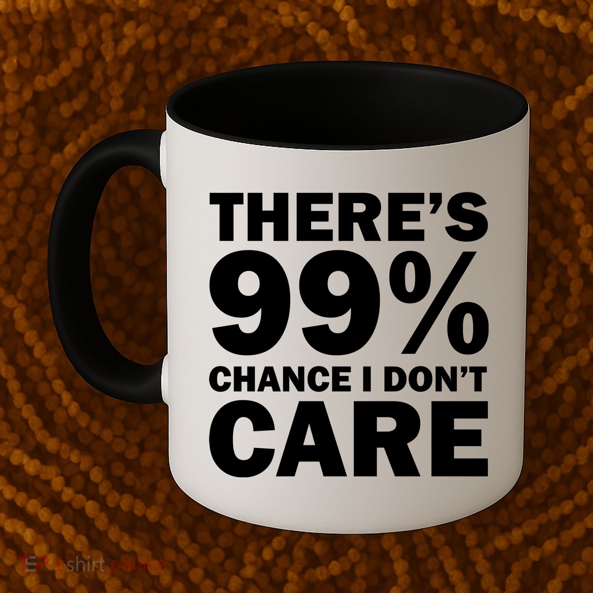 There's 99 Percent Chance I Don't Care Coffee Mug