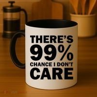 There's 99 Percent Chance I Don't Care Coffee Mug thumb 4