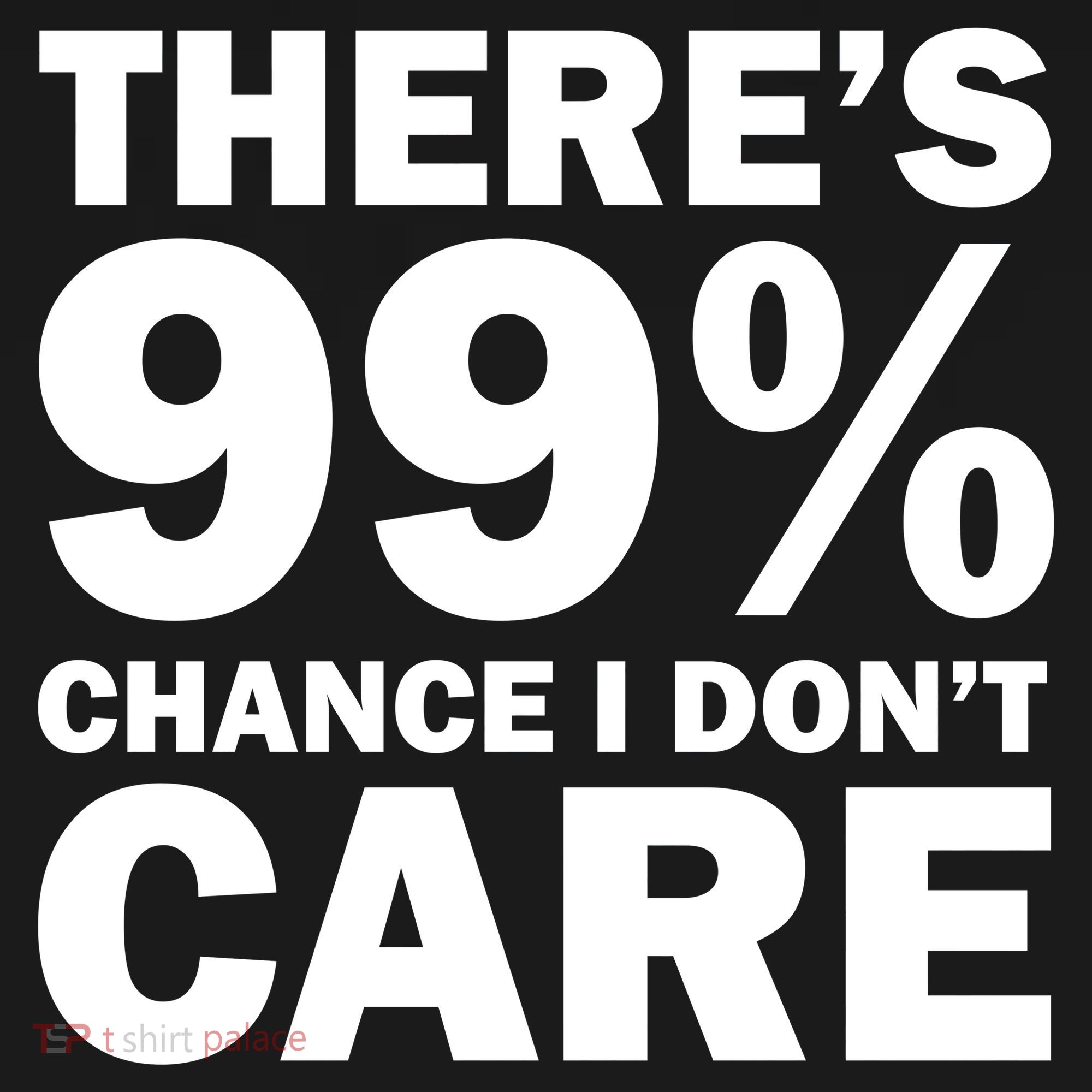There's 99 Percent Chance I Don't Care Polo
