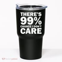 There's 99 Percent Chance I Don't Care Tumbler thumb 0