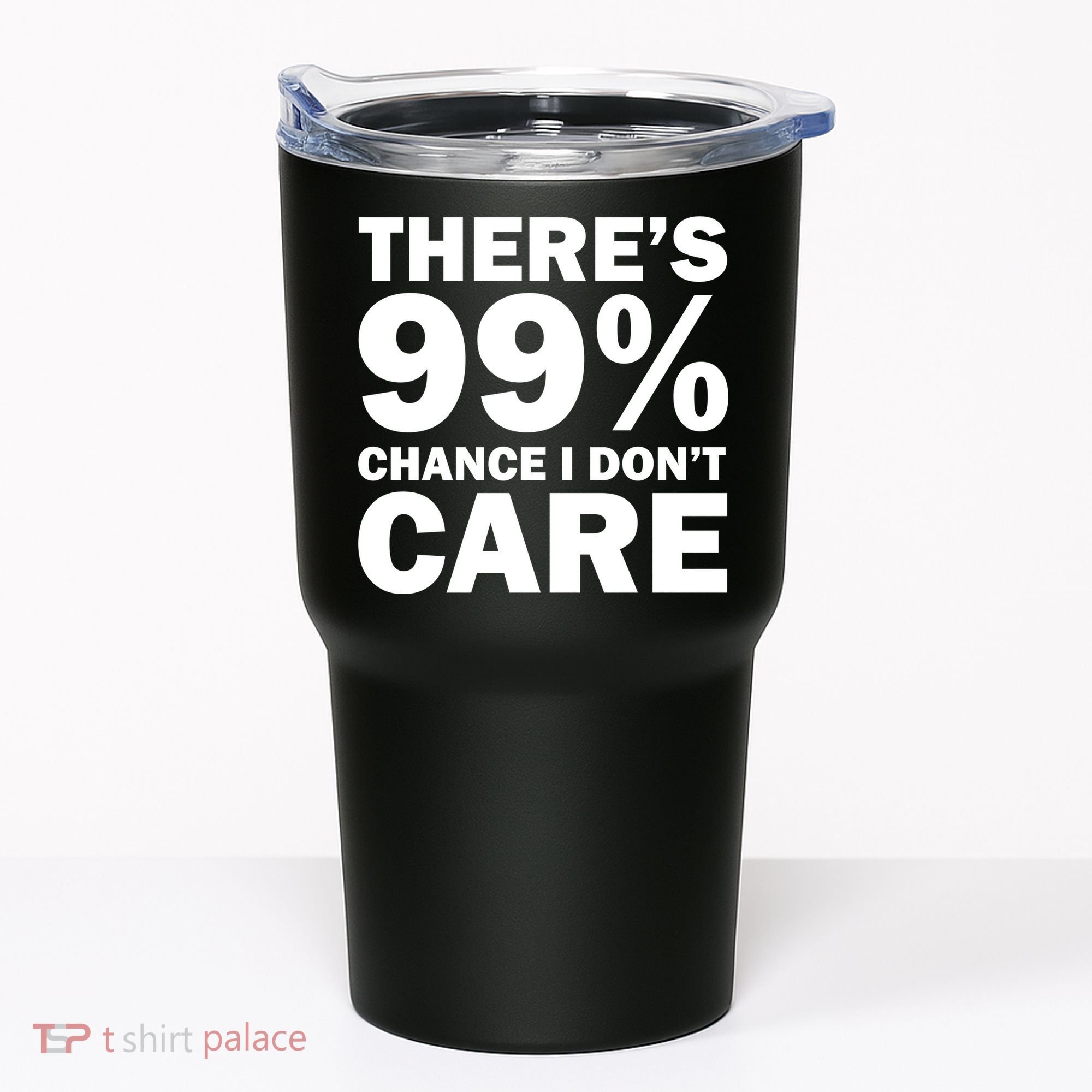 There's 99 Percent Chance I Don't Care Tumbler