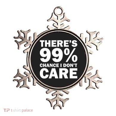 There's 99 Percent Chance I Don't Care Ornament