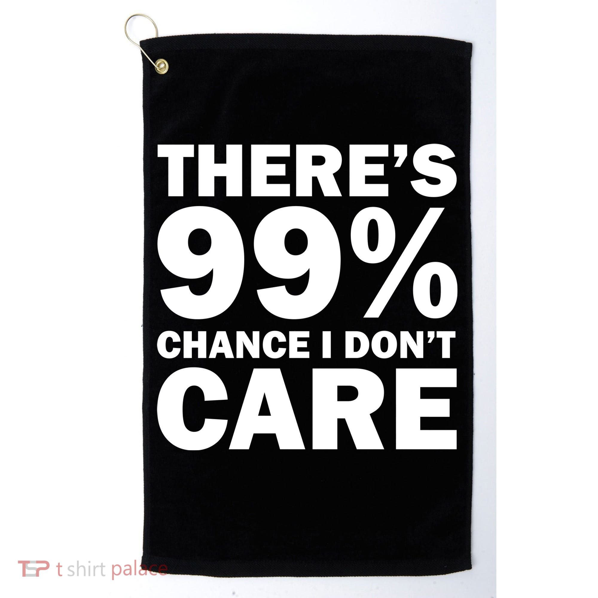 There's 99 Percent Chance I Don't Care Golf Towel