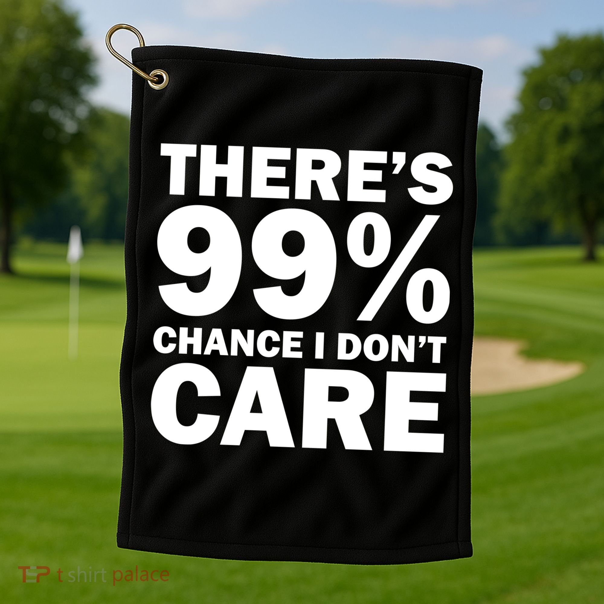 There's 99 Percent Chance I Don't Care Golf Towel