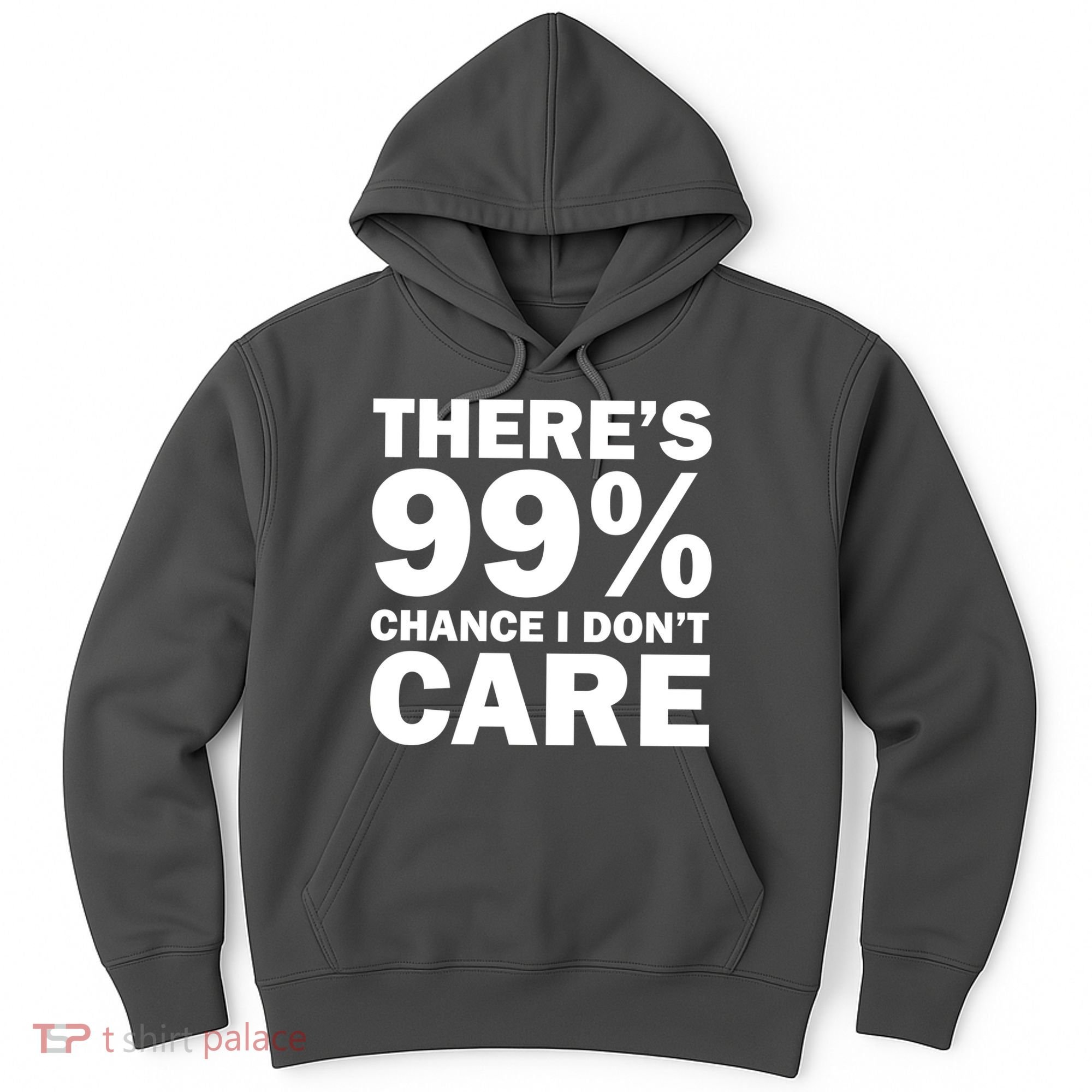 There's 99 Percent Chance I Don't Care Hoodie