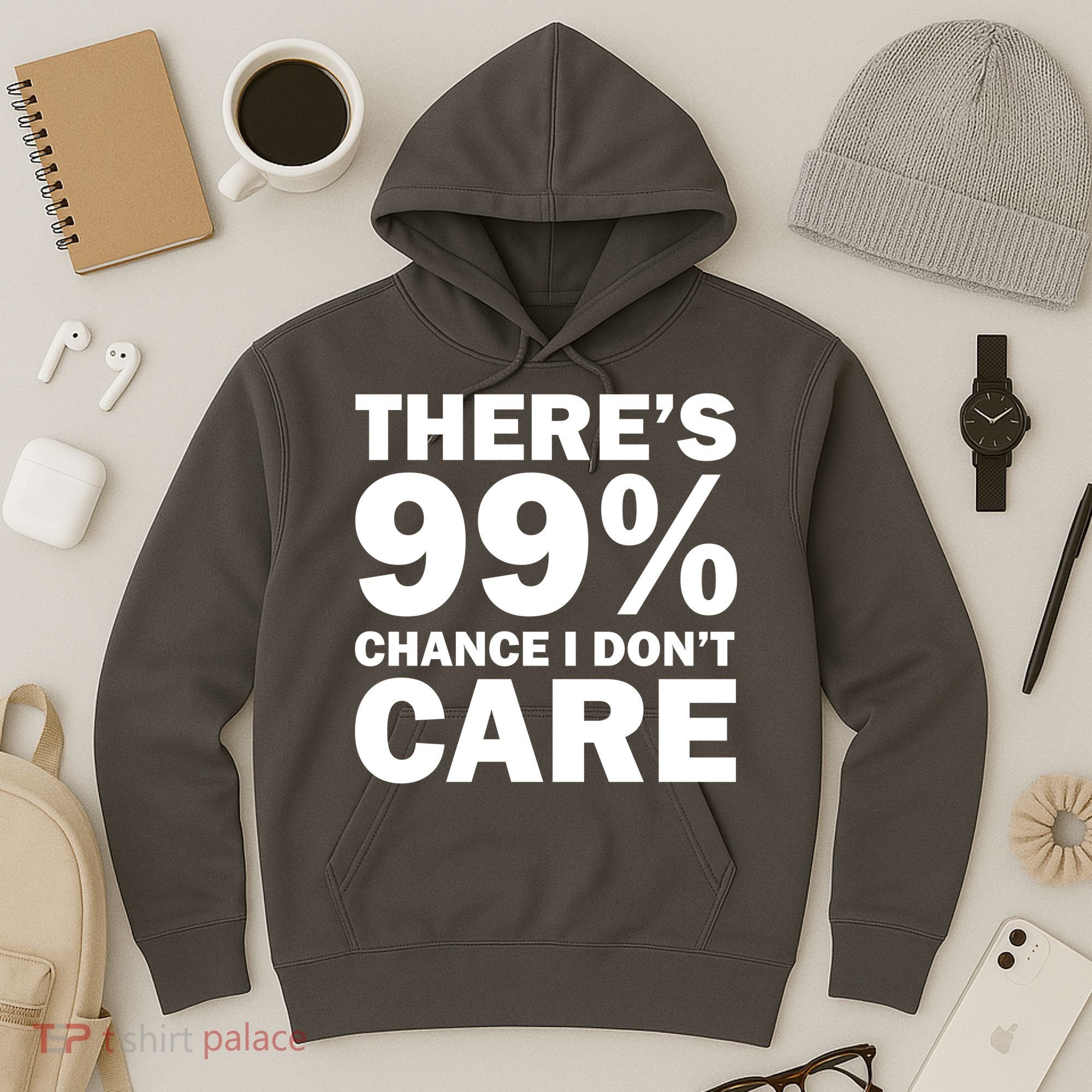 There's 99 Percent Chance I Don't Care Hoodie