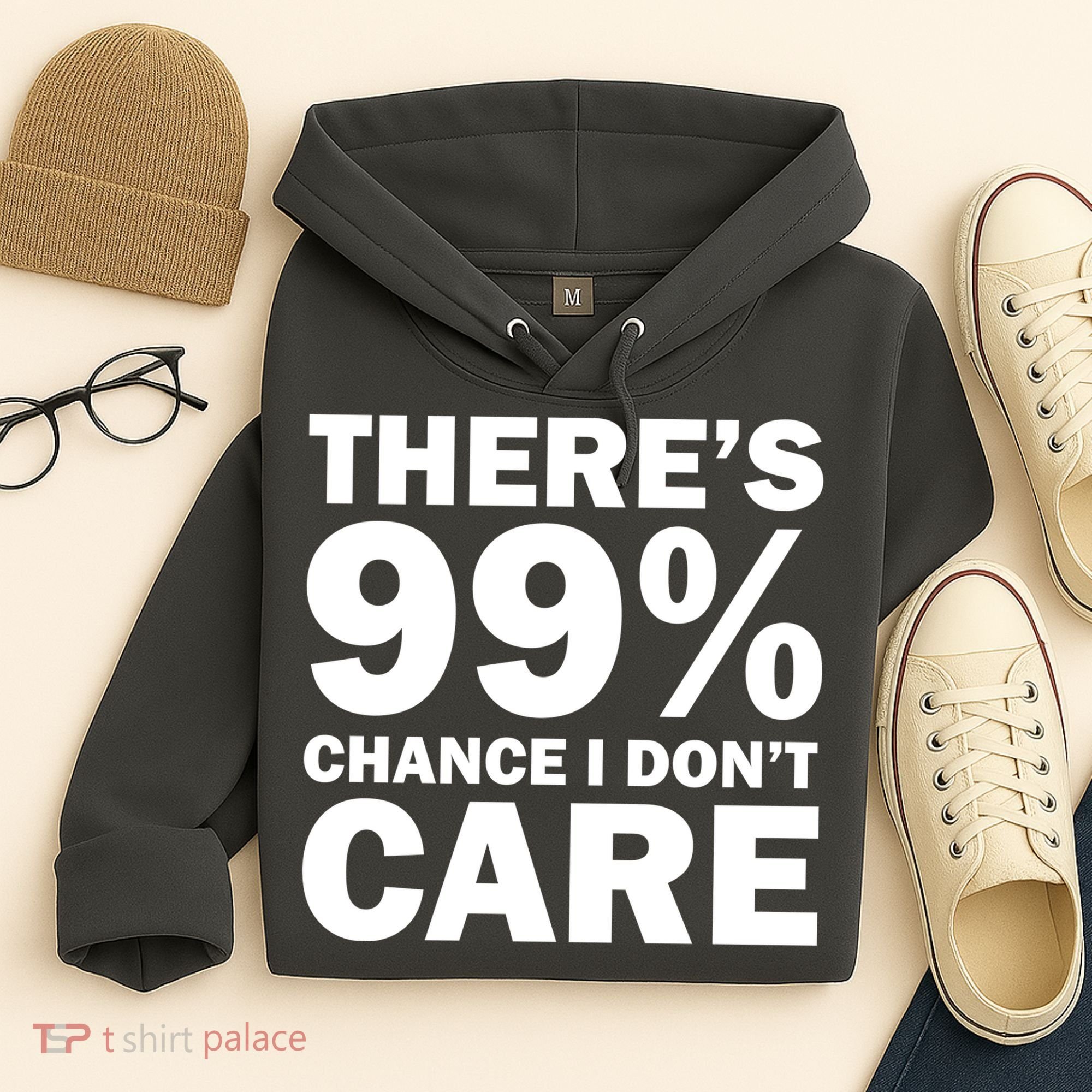 There's 99 Percent Chance I Don't Care Hoodie