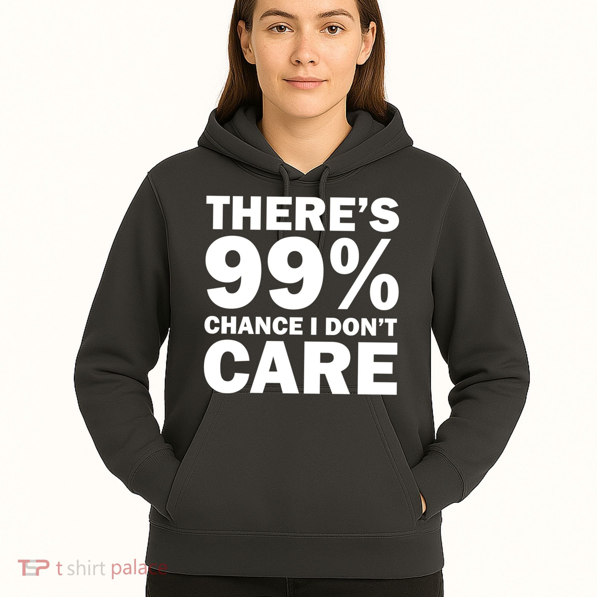 There's 99 Percent Chance I Don't Care Hoodie