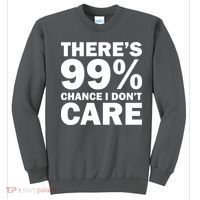 There's 99 Percent Chance I Don't Care Sweatshirt thumb 0
