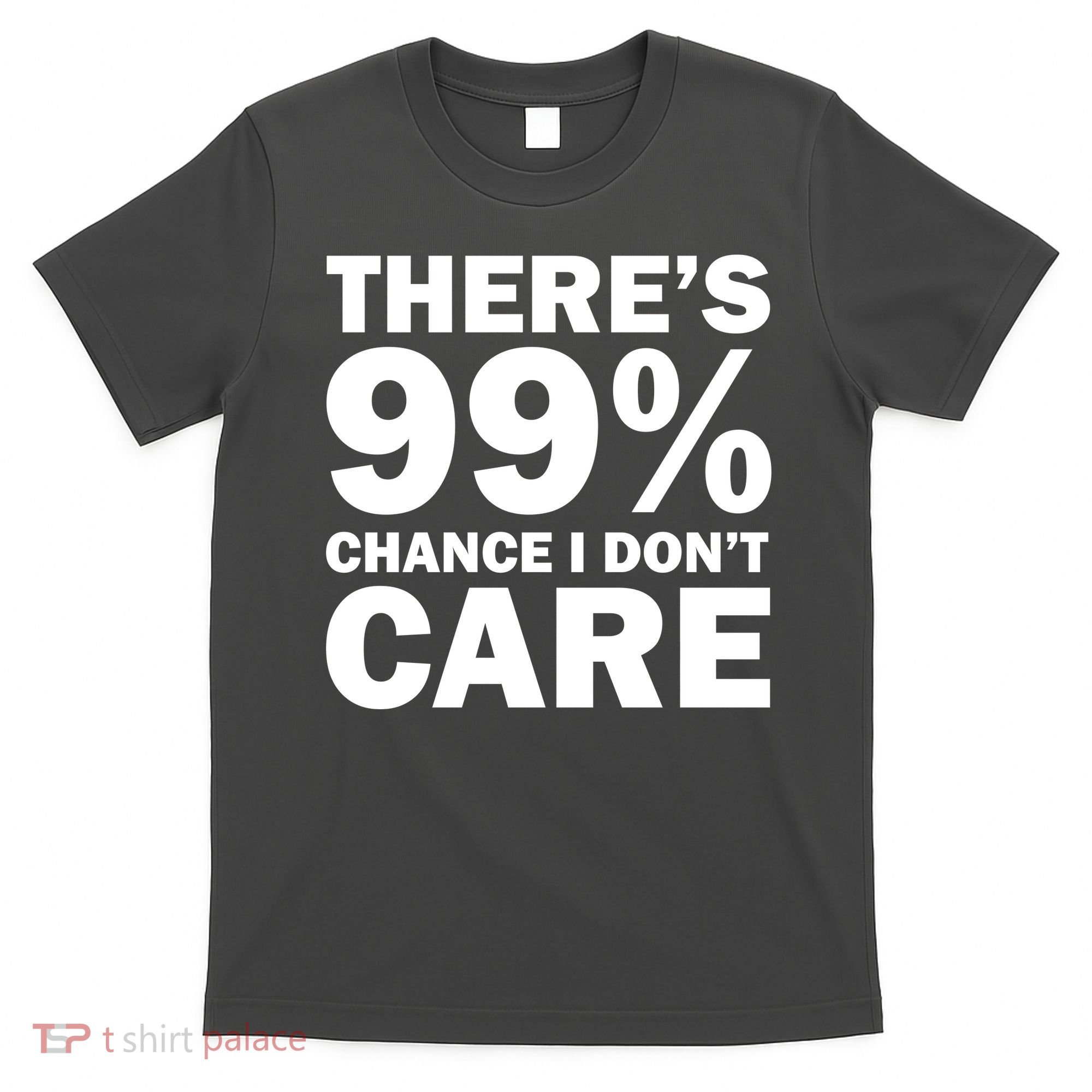 There's 99 Percent Chance I Don't Care T-Shirt