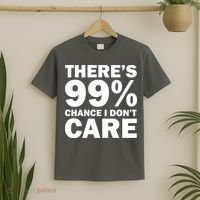 There's 99 Percent Chance I Don't Care T-Shirt thumb 2
