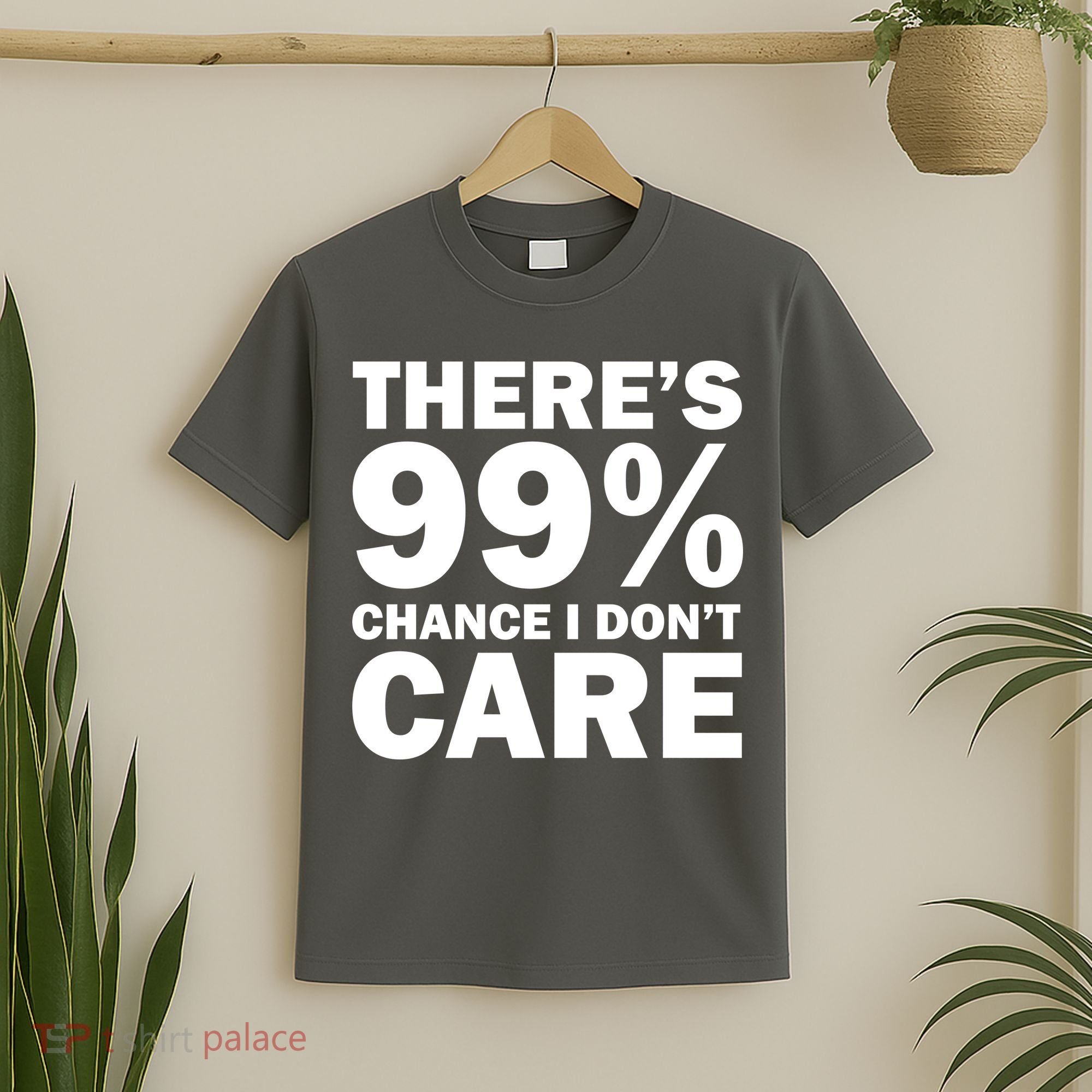 There's 99 Percent Chance I Don't Care T-Shirt