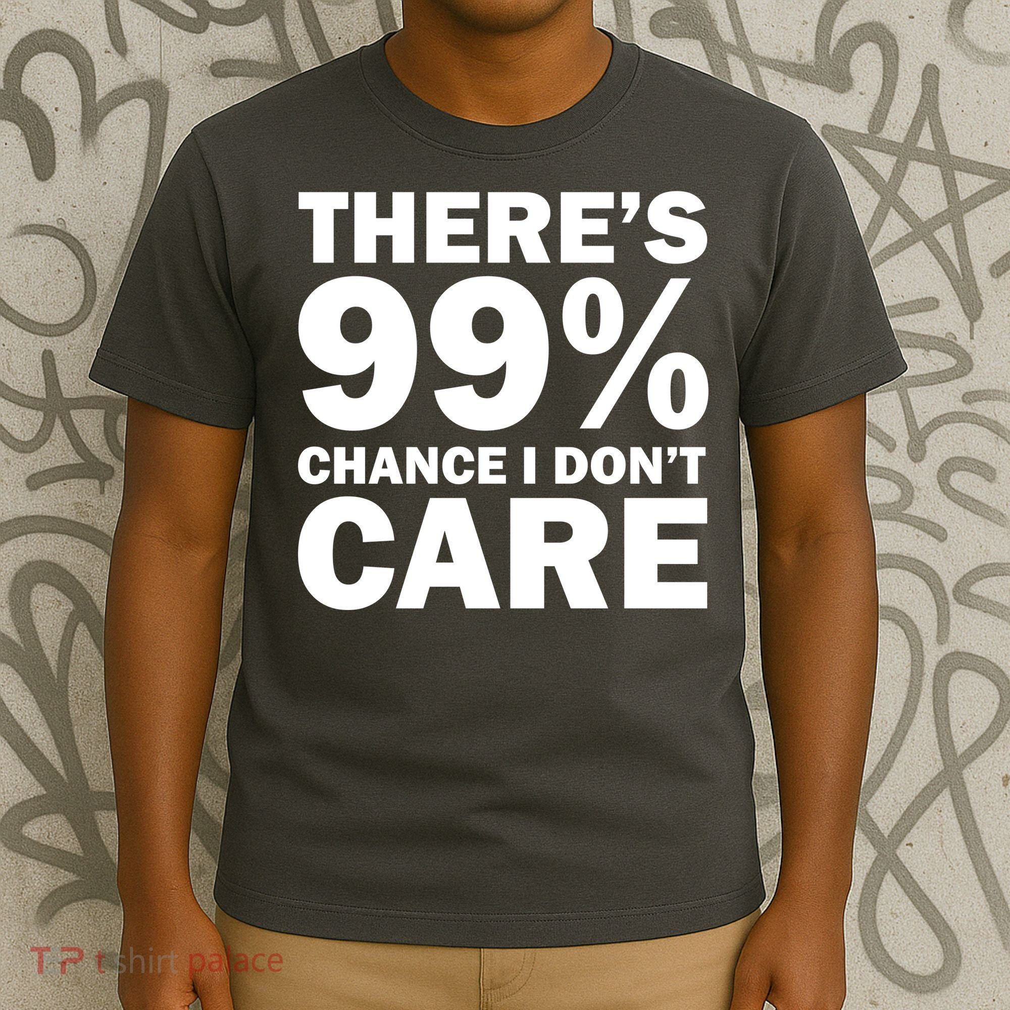 There's 99 Percent Chance I Don't Care T-Shirt