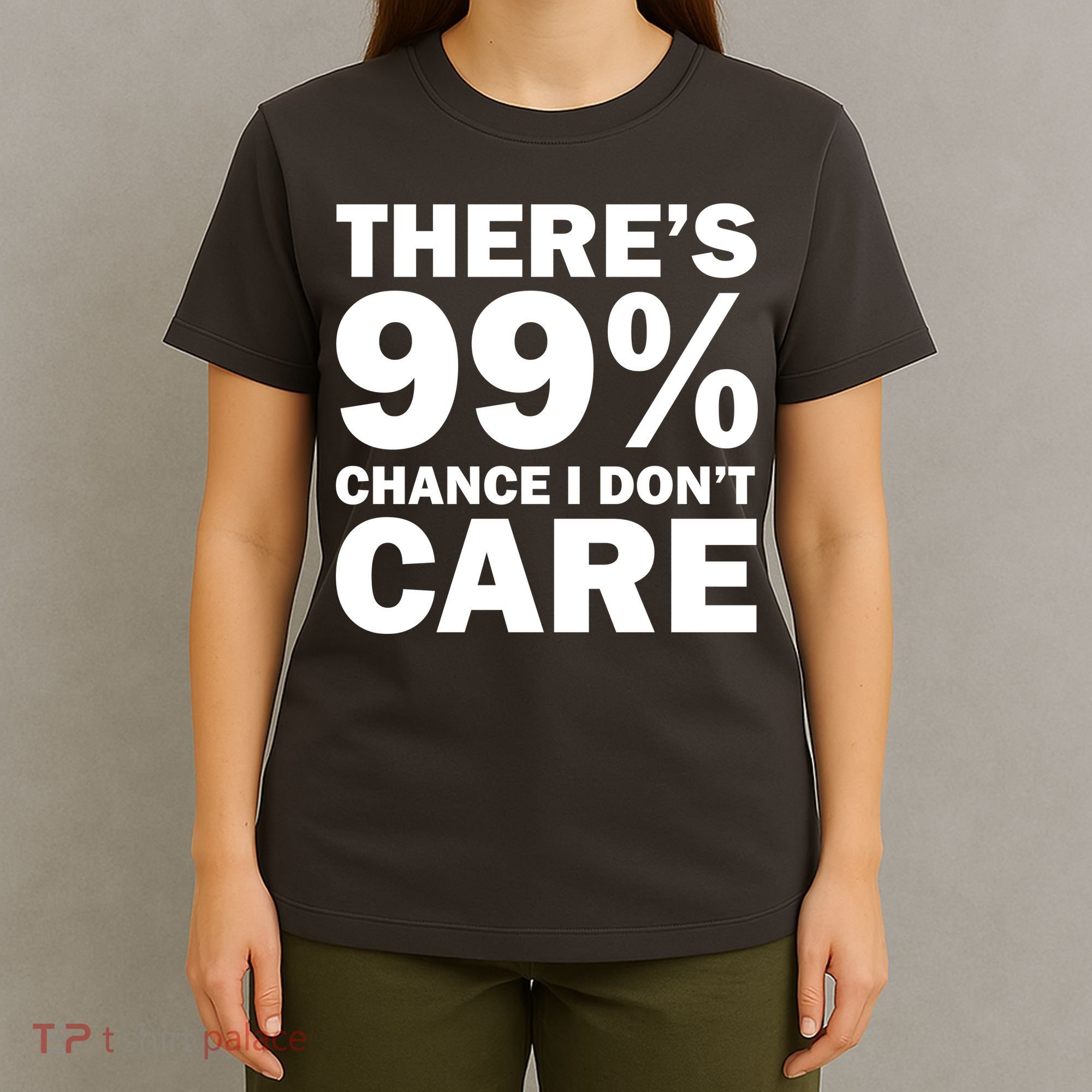 There's 99 Percent Chance I Don't Care T-Shirt