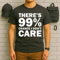 There's 99 Percent Chance I Don't Care T-Shirt thumb 6