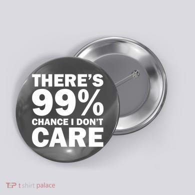 There's 99 Percent Chance I Don't Care Button