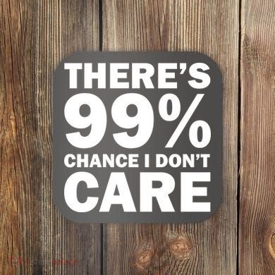 There's 99 Percent Chance I Don't Care Coaster