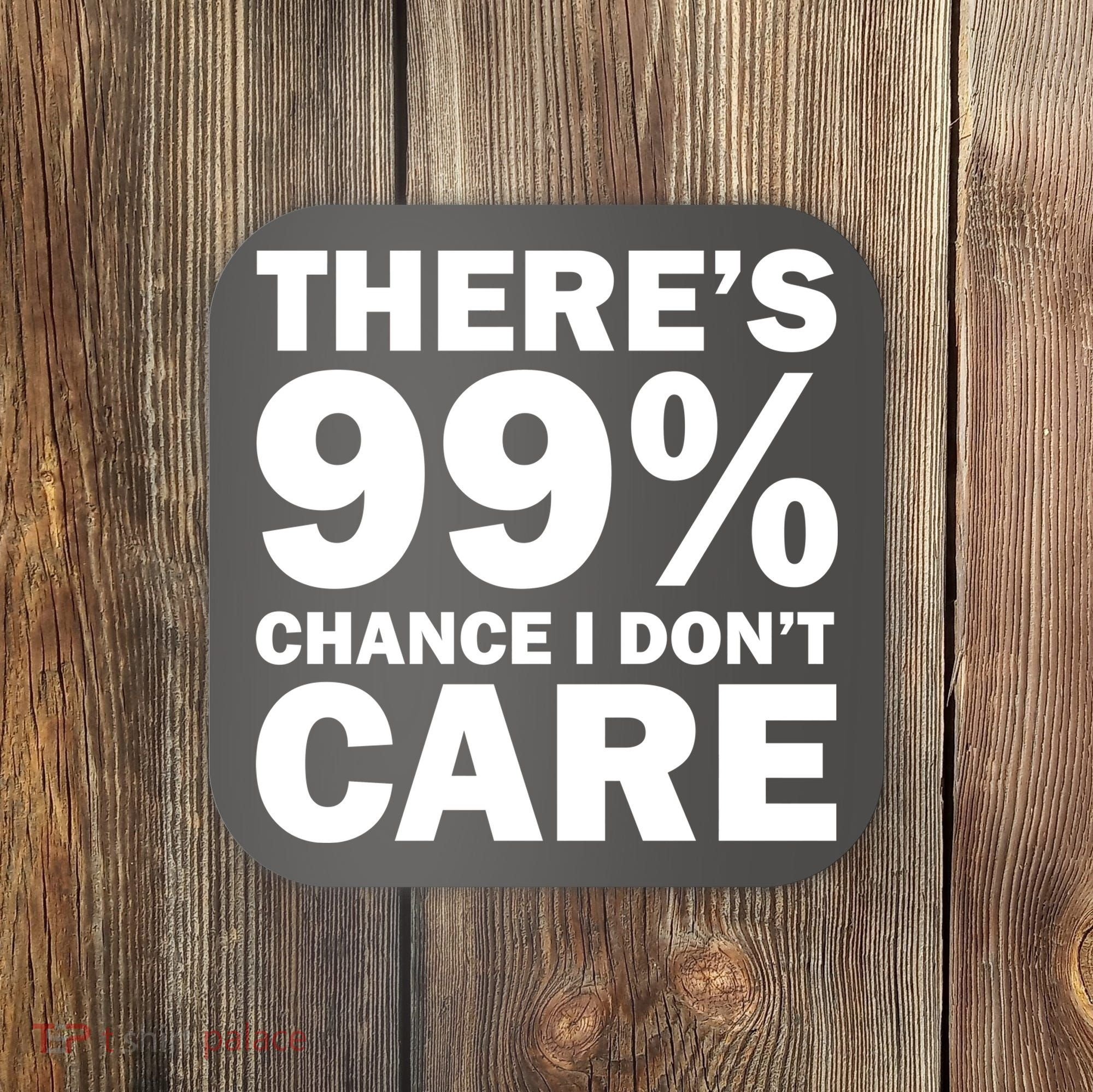 There's 99 Percent Chance I Don't Care Coaster