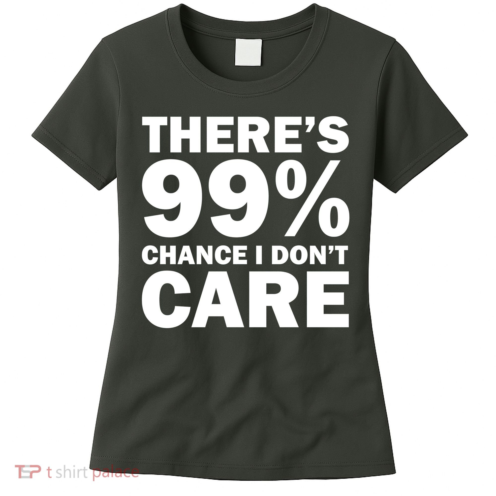 There's 99 Percent Chance I Don't Care Women's T-Shirt